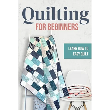 Quilting for Beginners: Learn How to Easy Quilt: Easy Quilt for Beginners