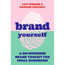 Brand Yourself: A No-Nonsense Brand Toolkit for Small Businesses