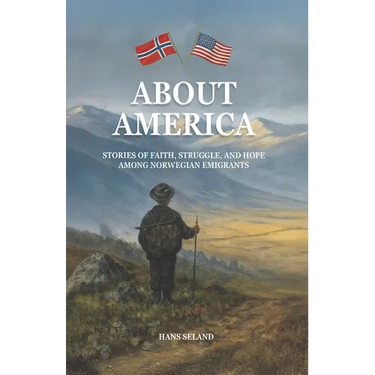 About America: Stories of Faith, Struggle, and Hope Among Norwegian Emigrants