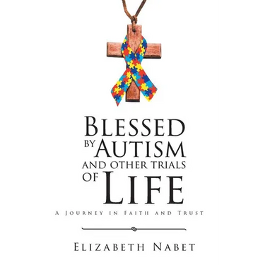 Blessed by Autism and Other Trials of Life: A Journey in Faith and Trust