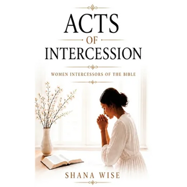 Acts of Intercession: Women Intercessors of the Bible