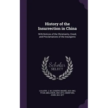 History of the Insurrection in China: With Notices of the Christianity, Creed, and Proclamations of the Insurgents