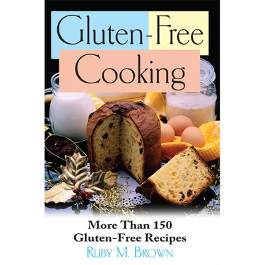 Gluten-Free Cooking: More Than 150 Gluten-Free Recipes
