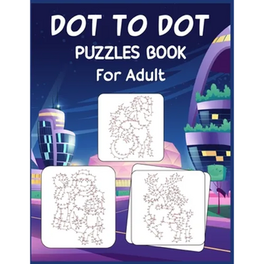 Dot to Dot Puzzles Book For Adult: Ultimate Connect the Dot Extreme Puzzle Challenge