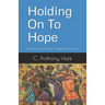 Holding On To Hope: Essays, Sermons, and Prayers on Religion and Race Vol. 4