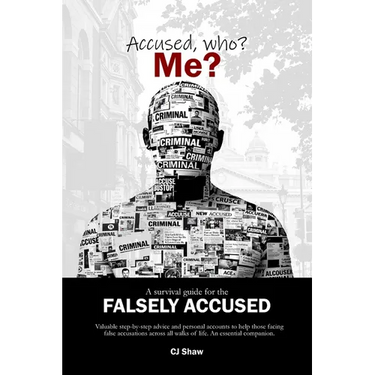 Accused, who? Me?: A Survival Guide For The Falsely Accused