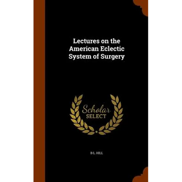 Lectures on the American Eclectic System of Surgery