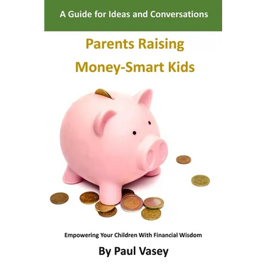 Parents Raising Money-Smart Kids.: A Guide for Ideas and Conversations