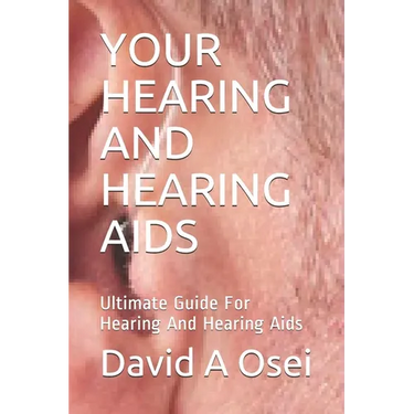 Your Hearing and Hearing AIDS: Ultimate Guide For Hearing And Hearing Aids