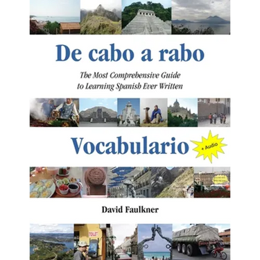 De cabo a rabo - Vocabulario: The Most Comprehensive Guide to Learning Spanish Ever Written