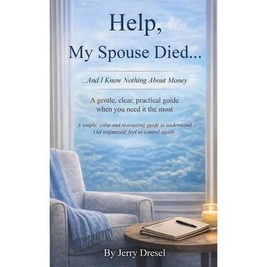Help, My Spouse Died and I Know Nothing About Money: A simple, calm and reassuring guide to understand Get organized; feel in control again
