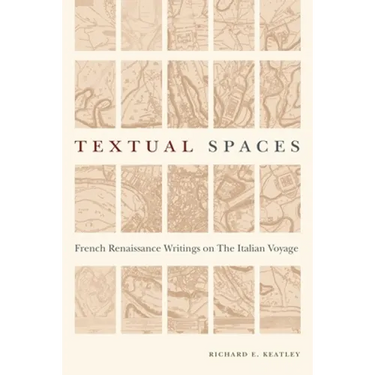 Textual Spaces: French Renaissance Writings on the Italian Voyage