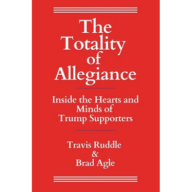 The Totality of Allegiance: Inside the Hearts and Minds of Trump Supporters