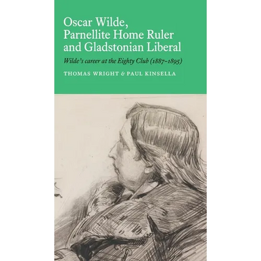 Oscar Wilde, Parnellite Home Ruler and Gladstonian Liberal: Wilde's Career at the Eighty Club (1887-1895)