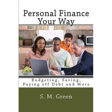 Personal Finance Your Way: Budgeting, Saving, Paying off Debt and More