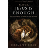 Pastor, Jesus Is Enough: Hope for the Weary, the Burned Out, and the Broken