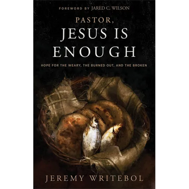 Pastor, Jesus Is Enough: Hope for the Weary, the Burned Out, and the Broken