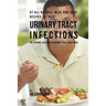 97 All Natural Meal and Juice Recipes to Treat Urinary Tract Infections: The Natural Solution to Urinary Tract Infections