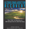 Alcoholism & Addiction Recovery Volume 2: Your Path to Recovery Is Still Simple & Its Still Not Easy