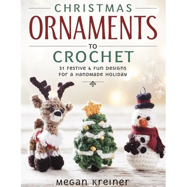 Christmas Ornaments to Crochet: 31 Festive and Fun-To-Make Designs for a Handmade Holiday