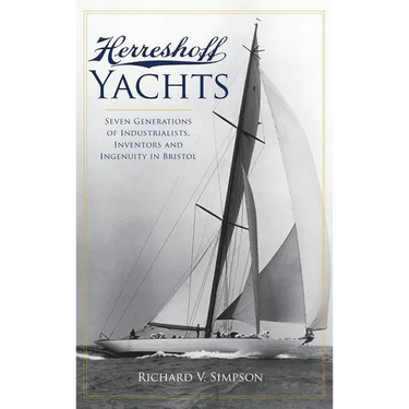 Herreshoff Yachts: Seven Generations of Industrialists, Inventors and Ingenuity in Bristol