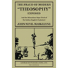 The Fraud of Modern "Theosophy" Exposed: And the Miraculous Rope-Trick of the Indian Jugglers Explained