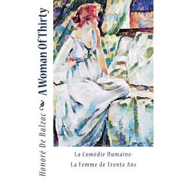 A Woman Of Thirty: La Comédie Humaine: La Femme de Trente Ans
