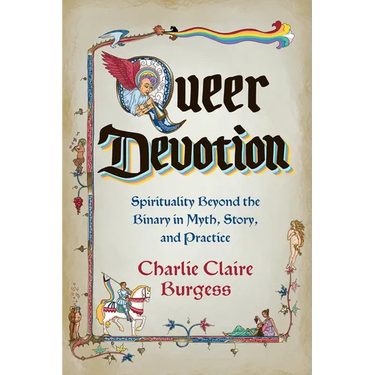Queer Devotion: Spirituality Beyond the Binary in Myth, Story, and Practice