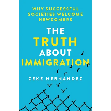 The Truth about Immigration: Why Successful Societies Welcome Newcomers