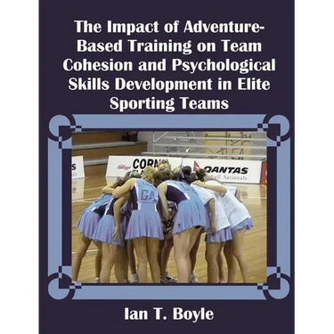 The Impact of Adventure-Based Training on Team Cohesion and Psychological Skills Development in Elite Sporting Teams