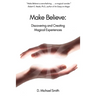 Make Believe: Discovering and Creating Magical Experiences