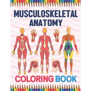 Musculoskeletal Anatomy Coloring Book: Human Body And Human Anatomy Learning Workbook.Muscular System Coloring Book.Kids Anatomy Coloring Book.Human B