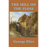 The Mill on the Floss: A Victorian Novel of Family, Fate, and Moral Choice