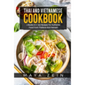 Thai And Vietnamese Cookbook: 2 Books In 1: 100 Recipes For Authentic Asian Food