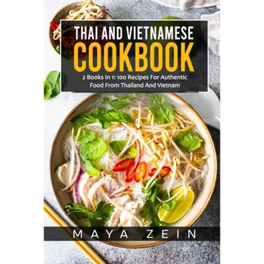 Thai And Vietnamese Cookbook: 2 Books In 1: 100 Recipes For Authentic Asian Food