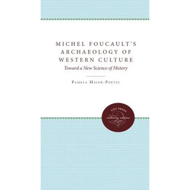 Michel Foucault's Archaeology of Western Culture: Toward a New Science of History