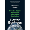 Better Business: How the B Corp Movement Is Remaking Capitalism