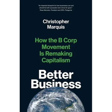 Better Business: How the B Corp Movement Is Remaking Capitalism