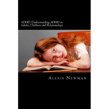 ADHD: Understanding ADHD in Adults, Children and Relationships: The Complete Guide on How To Cope with ADHD in Adults and Ki