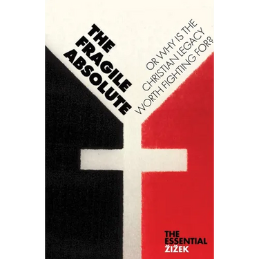 The Fragile Absolute: Or, Why Is the Christian Legacy Worth Fighting For?