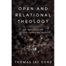 Open and Relational Theology: An Introduction to Life-Changing Ideas