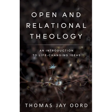 Open and Relational Theology: An Introduction to Life-Changing Ideas
