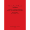Below the Temple Mount in Jerusalem: A sourcebook on the cisterns, subterranean chambers and conduits of the Ḥaram al-Sharīf
