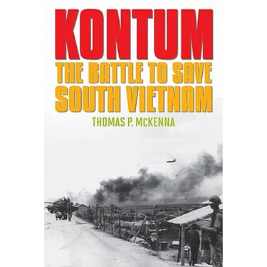 Kontum: The Battle to Save South Vietnam