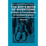 The Boy's Book Of Inventions - Stories Of The Wonders of Modern Science
