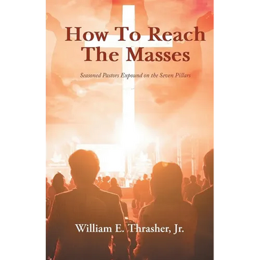 How to Reach the Masses: Seasoned Pastors Expound on the Seven Pillars