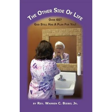 The Other Side of Life: Over 60? God Still Has a Plan for You