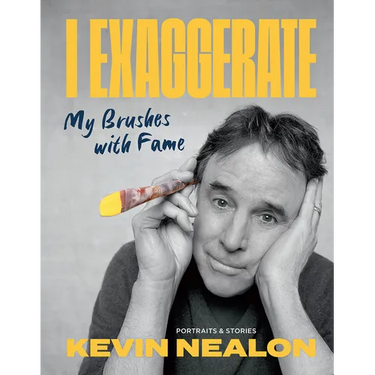 I Exaggerate: My Brushes with Fame