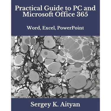 Practical Guide to PC and Microsoft Office 365: Word, Excel, PowerPoint