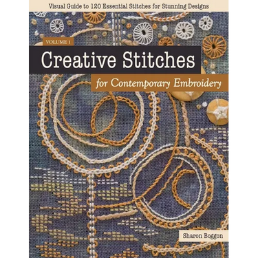 Creative Stitches for Contemporary Embroidery: Visual Guide to 120 Essential Stitches for Stunning Designs